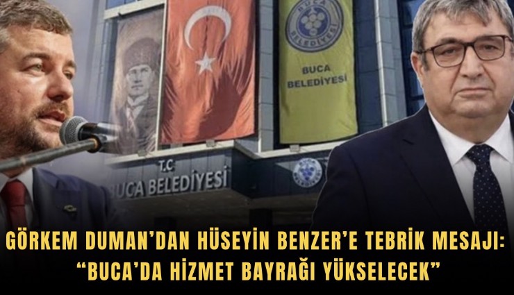 Görkem Duman’dan Hüseyin Benzer’e tebrik mesajı: Buca’da hizmet bayrağı yükselecek
