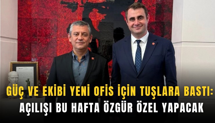 Güç ve ekibi yeni ofis için tuşlara bastı: Açılışı bu hafta Özgür Özel yapacak