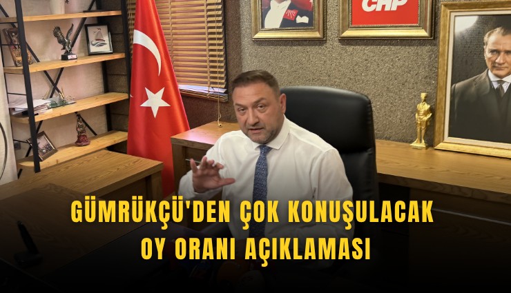 Gümrükçü'den çok konuşulacak oy oranı açıklaması