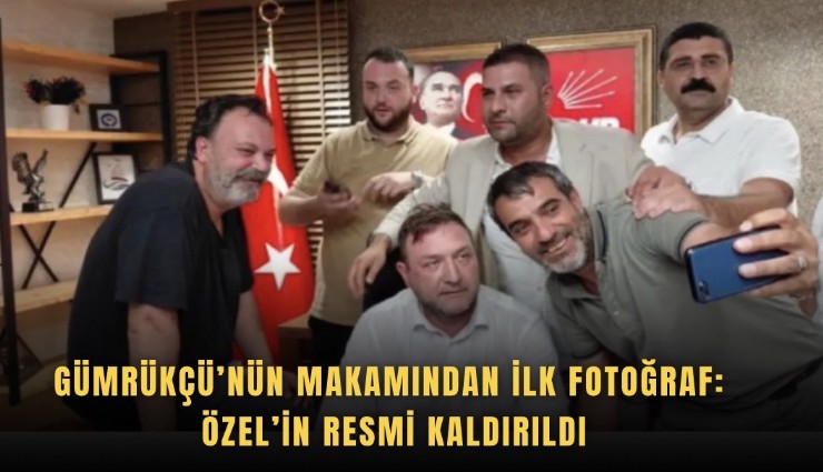 Gümrükçü’nün makamından ilk fotoğraf: Özel’in resmi kaldırıldı