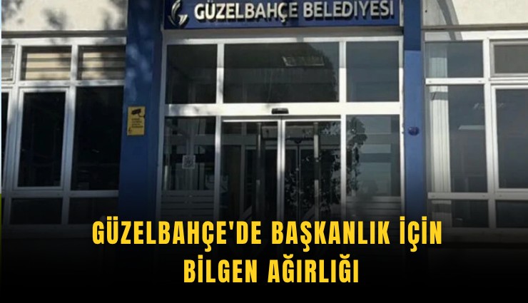 Güzelbahçe'de Başkanlık için Bilgen ağırlığı