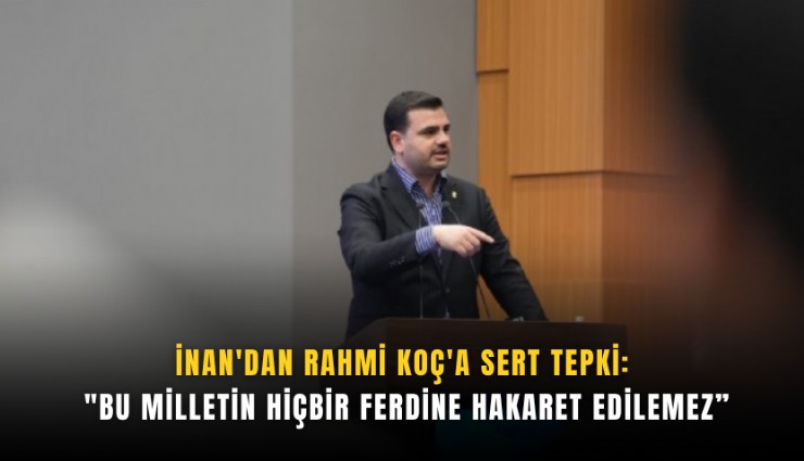 İnan'dan Rahmi Koç'a sert tepki: 