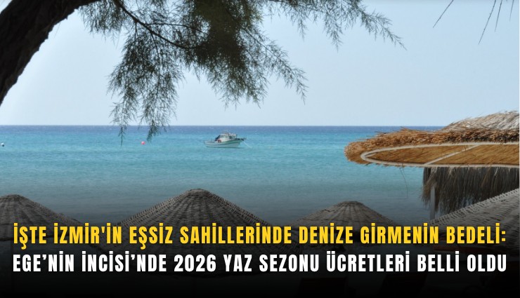 İşte İzmir'in eşsiz sahillerinde denize girmenin bedeli Ege’nin İncisi'nde 2026 yaz sezonu ücretleri belli oldu
