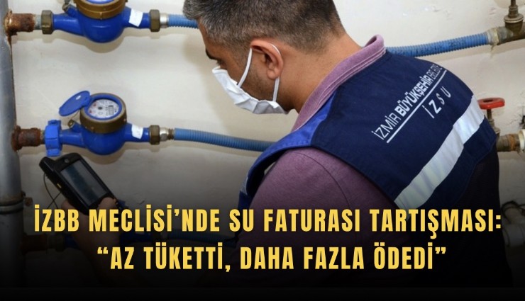 İzBB Meclisi’nde su faturası tartışması: Az tüketti, daha fazla ödedi
