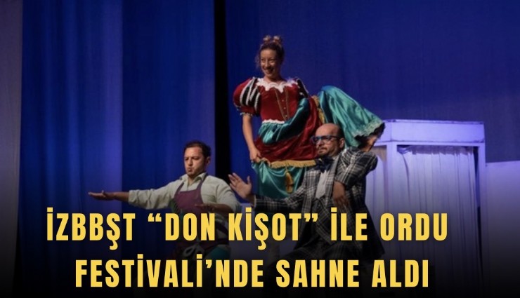 İzBBŞT Don Kişot ile Ordu Festivali’nde sahne aldı