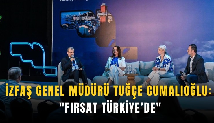 İZFAŞ Genel Müdürü Tuğçe Cumalıoğlu: 