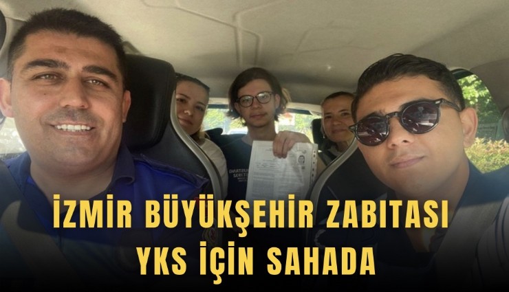 İzmir Büyükşehir Zabıtası YKS için sahada