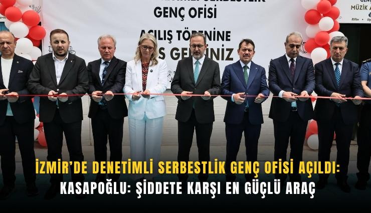 İzmir’de Denetimli Serbestlik Genç Ofisi açıldı: Kasapoğlu: Şiddete karşı en güçlü araç