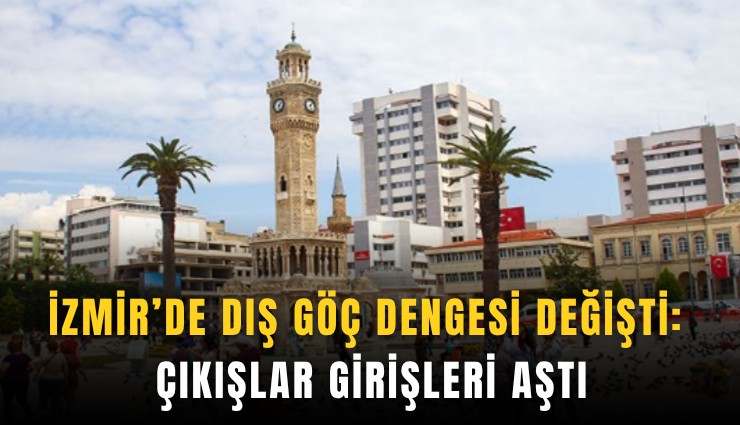 İzmir’de dış göç dengesi değişti: Çıkışlar girişleri aştı
