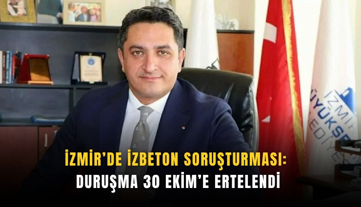 İzmir’de İZBETON soruşturması: Duruşma 30 ekim’e ertelendi