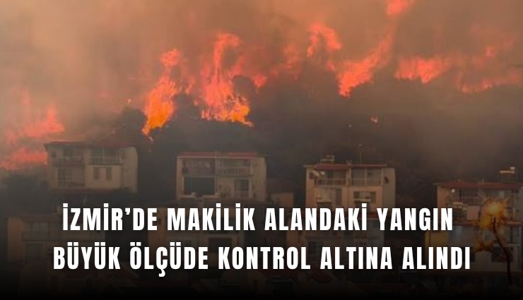 İzmir’de makilik alandaki yangın büyük ölçüde kontrol altına alındı
