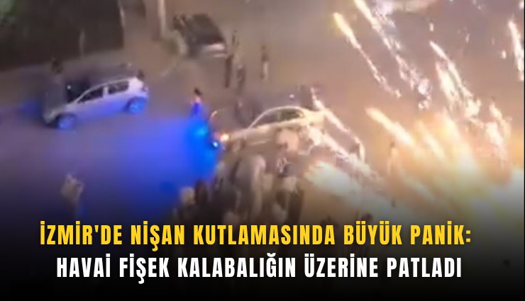 İzmir'de nişan kutlamasında büyük panik: Havai fişek kalabalığın üzerine patladı
