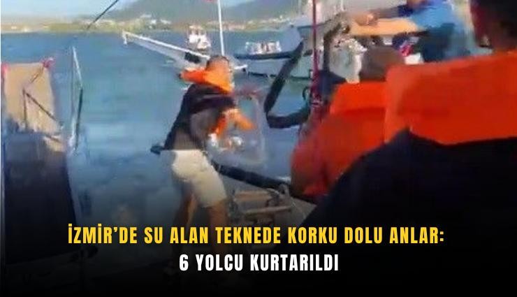 İzmir’de su alan teknede korku dolu anlar: 6 yolcu kurtarıldı