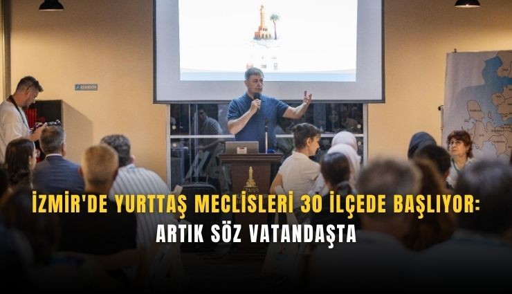 İzmir'de Yurttaş Meclisleri 30 ilçede başlıyor