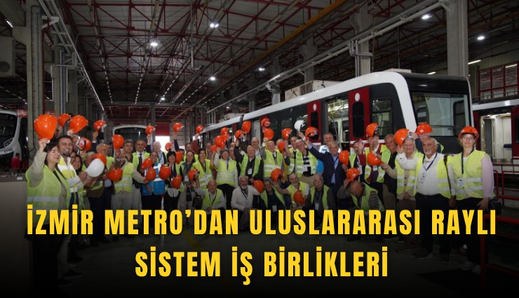 İzmir Metro’dan uluslararası raylı sistem iş birlikleri