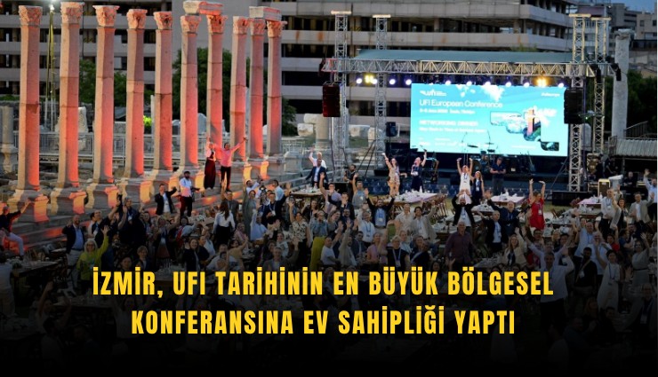 İzmir, UFI tarihinin en büyük bölgesel konferansına ev sahipliği yaptı