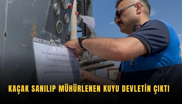 Kaçak sanılıp mühürlenen kuyu devletin çıktı