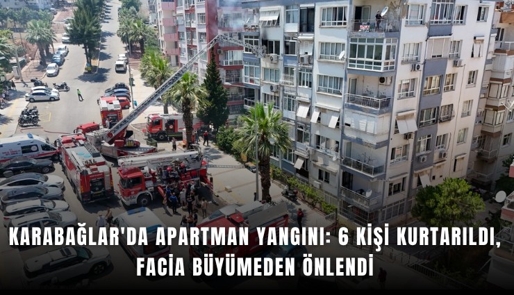 Karabağlar'da apartman yangını: 6 kişi kurtarıldı, facia büyümeden önlendi