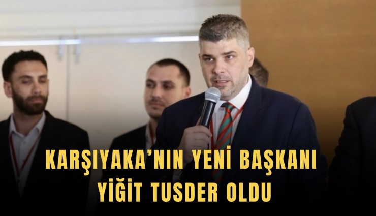 Karşıyaka’nın yeni Başkanı Yiğit Tusder oldu
