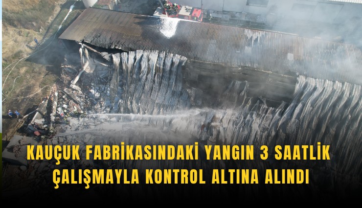 Kauçuk fabrikasındaki yangın 3 saatlik çalışmayla kontrol altına alındı