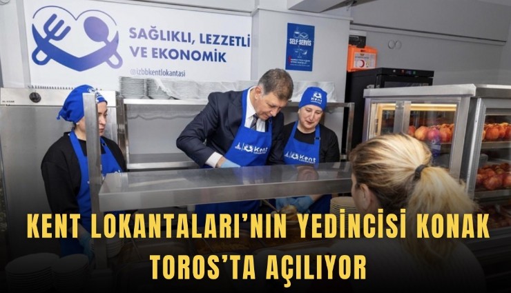 Kent Lokantaları’nın yedincisi Konak Toros’ta açılıyor