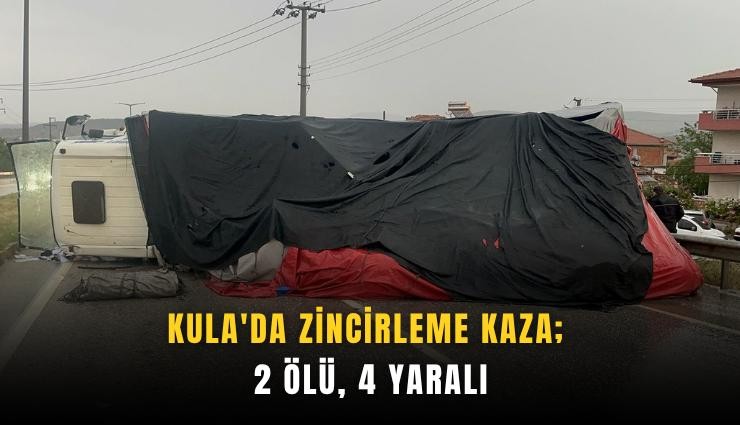 Kula'da zincirleme kaza; 2 ölü, 4 yaralı