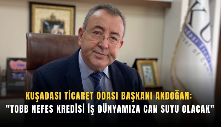 Kuşadası Ticaret Odası Başkanı Akdoğan: 
