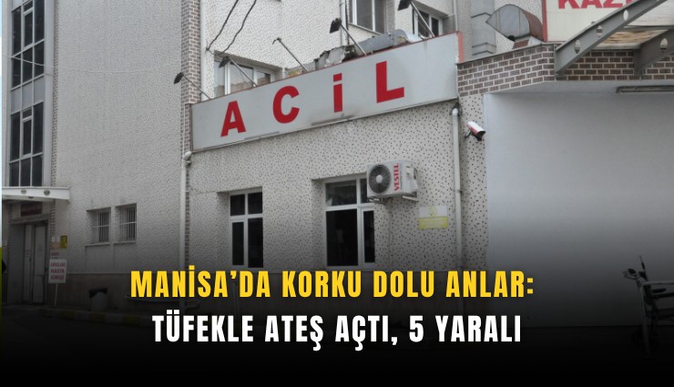 Manisa’da korku dolu anlar: Tüfekle ateş açtı, 5 yaralı