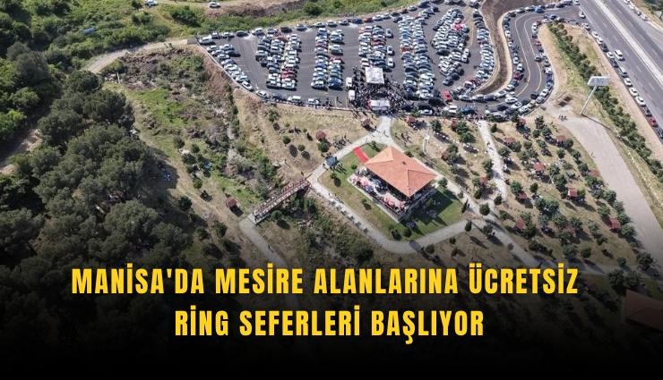 Manisa'da mesire alanlarına ücretsiz ring seferleri başlıyor