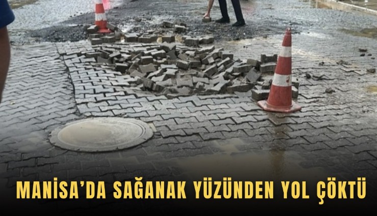 Manisa’da sağanak yüzünden yol çöktü