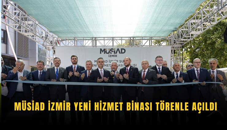 MÜSİAD İzmir yeni hizmet binası törenle açıldı