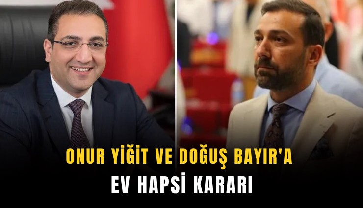 Onur Yiğit ve Doğuş Bayır'a ev hapsi kararı