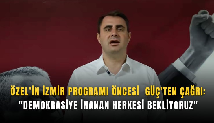 Özel'in İzmir programı öncesi Güç'ten çağrı: 