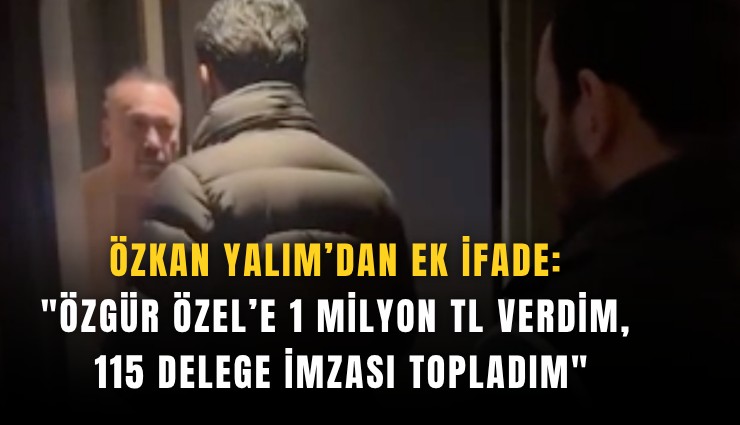 Özkan Yalım’dan ek ifade: 