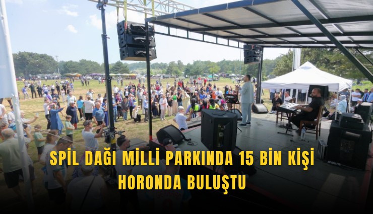 Spil Dağı Milli Parkında 15 bin kişi horonda buluştu