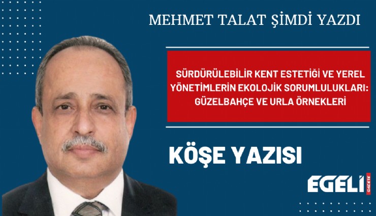 Sürdürülebilir Kent Estetiği ve Yerel Yönetimlerin Ekolojik Sorumlulukları: Güzelbahçe ve Urla Örnekleri