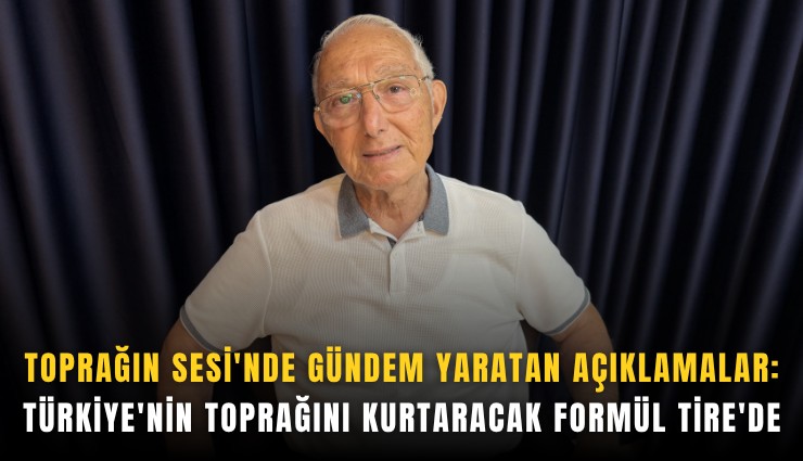 Toprağın Sesi'nde gündem yaratan açıklamalar: Türkiye'nin toprağını kurtaracak formül Tire'de