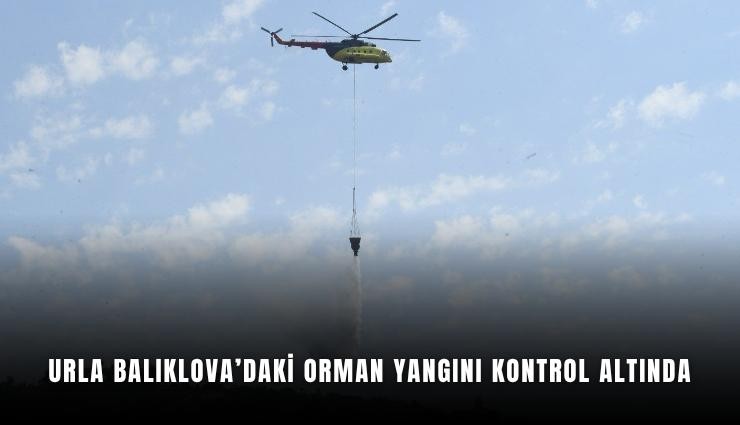 Urla Balıklova’daki orman yangını kontrol altında