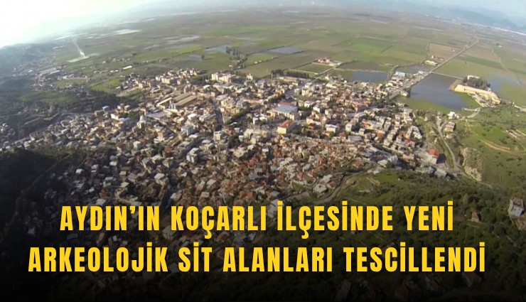 Aydın’ın Koçarlı ilçesinde yeni arkeolojik sit alanları tescillendi