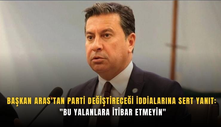 Başkan Aras'tan parti değiştireceği iddialarına sert yanıt: 