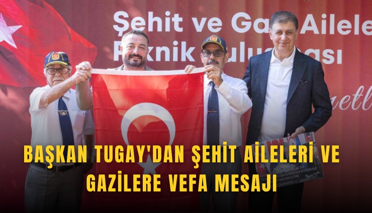 Başkan Tugay'dan şehit aileleri ve gazilere vefa mesajı