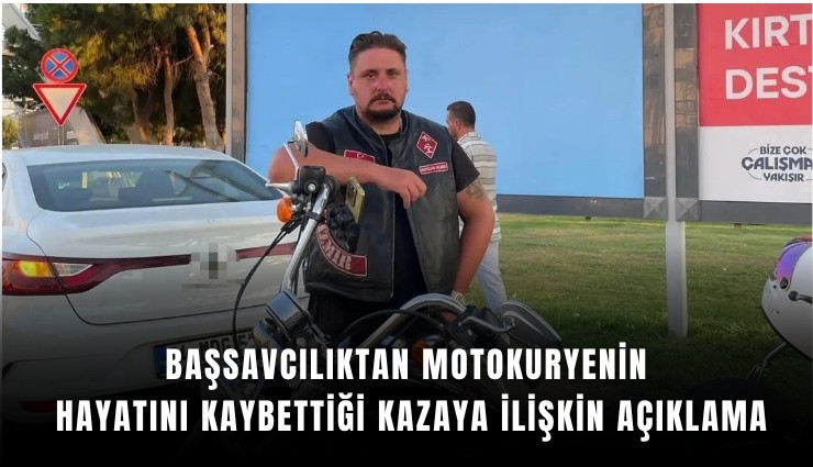 Başsavcılıktan motokuryenin hayatını kaybettiği kazaya ilişkin açıklama