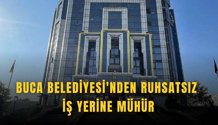 Buca Belediyesi'nden ruhsatsız iş yerine mühür