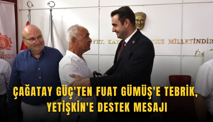 Çağatay Güç'ten Fuat Gümüş'e tebrik, Yetişkin'e destek mesajı