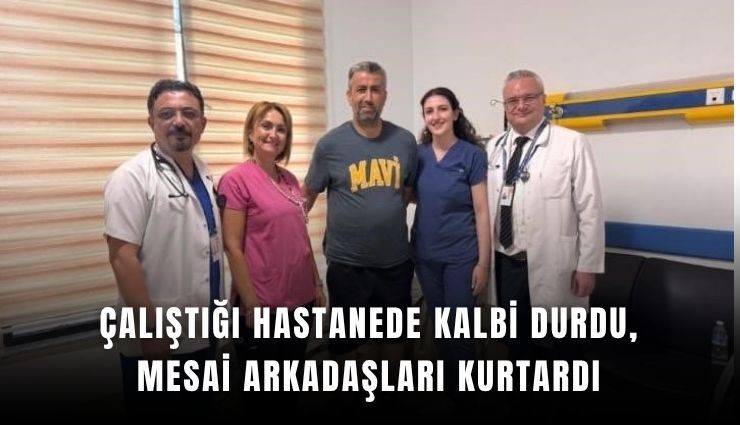 Çalıştığı hastanede kalbi durdu, mesai arkadaşları kurtardı