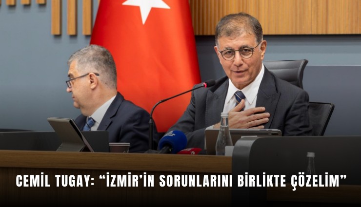 Cemil Tugay: İzmir’in Sorunlarını Birlikte Çözelim