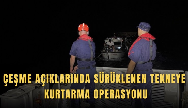 Çeşme açıklarında sürüklenen tekneye kurtarma operasyonu