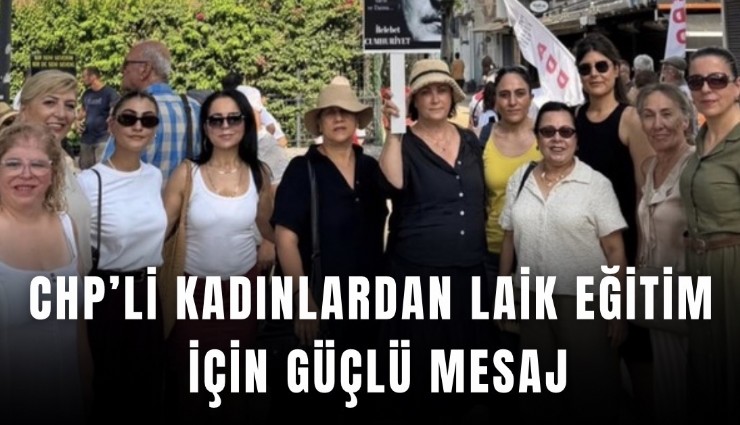 CHP’li kadınlardan Laik eğitim için güçlü mesaj