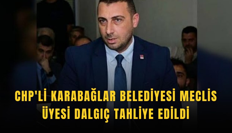 CHP'li Karabağlar Belediyesi Meclis Üyesi Dalgıç tahliye edildi