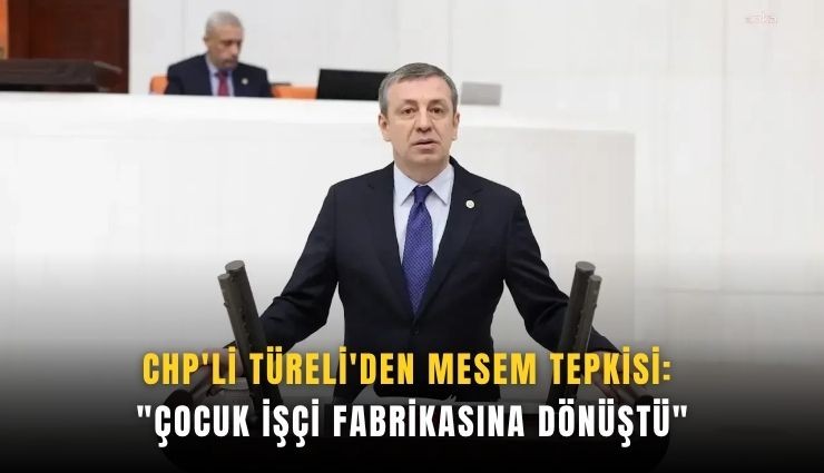 CHP'li Türeli'den MESEM tepkisi: 